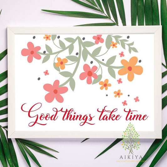 Good Things Take Time 9X7