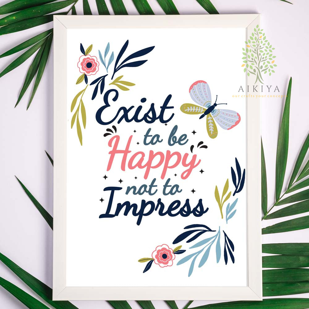 Exist To Be Happy Not To Impress 9X13